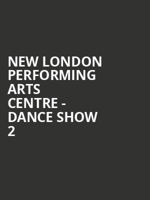New London Performing Arts Centre - Dance Show 2 at Shaw Theatre